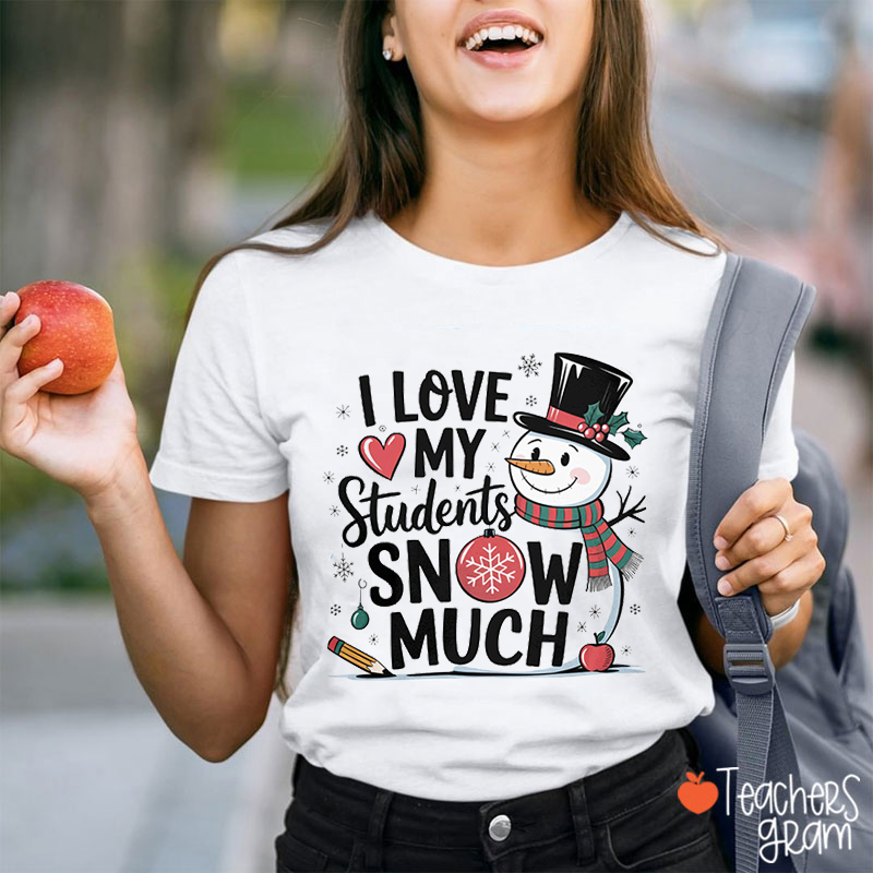 I Love My Students Snow Much Teacher T-Shirt