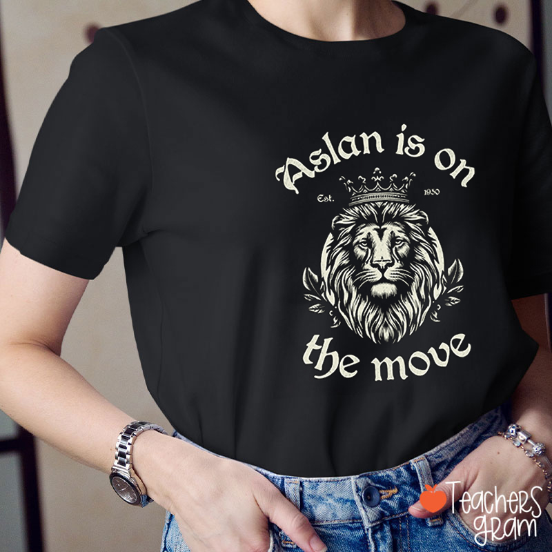 Aslan Is On The Move The Chronicles Of Narnia Teacher T-Shirt