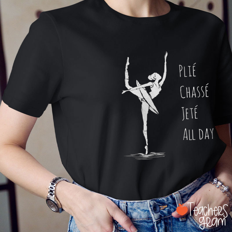 Plie Chasse Jete All Day French Teacher T-Shirt