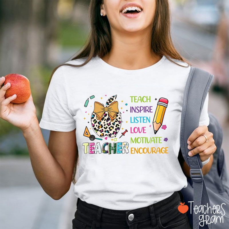 Teach Inspire Listen Love Motivate Encourage Teacher T-Shirt