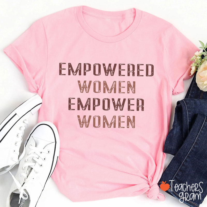 Empowered Woman Empower Woman Teacher T-Shirt