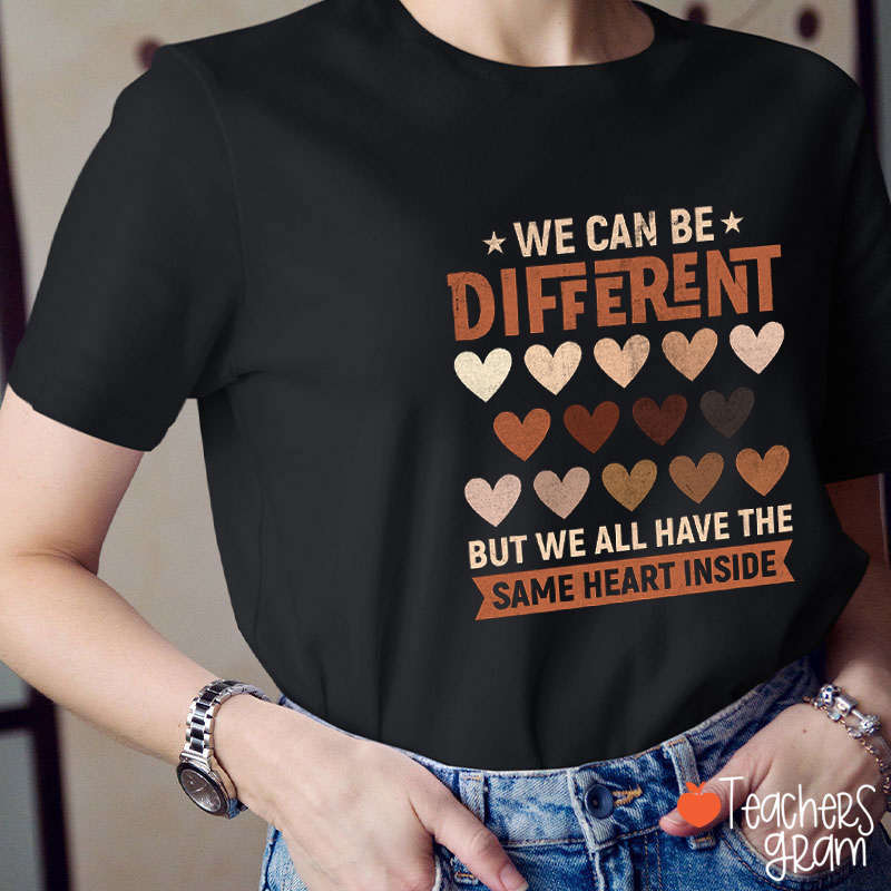 We Can Be Different Teacher T-Shirt