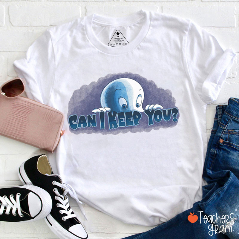 Can I Keep You Teacher T-Shirt
