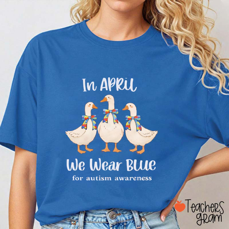 Silly Goose In April We Wear Blue For Autism Awareness Teacher T-Shirt