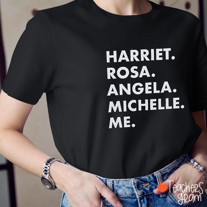 Harriet Rosa Angela Michelle Me Teacher T-Shirt