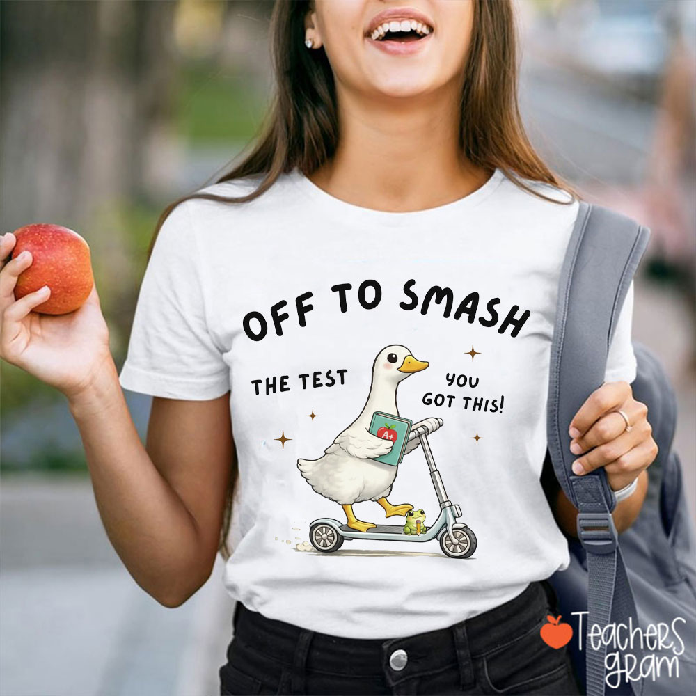 Off To Smash The Test You Got This Teacher T-Shirt