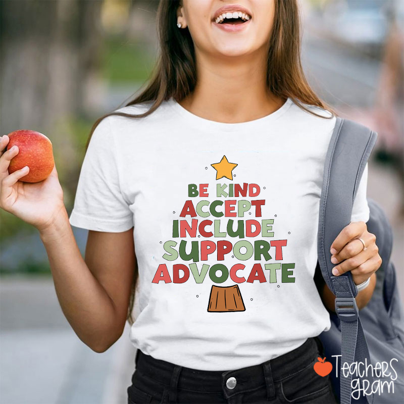 Be Kind Accept Include Support Advocate Teacher T-Shirt