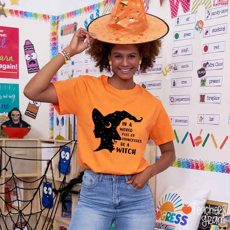 In A World Full Of Princesses Be A Witch Teacher T-Shirt