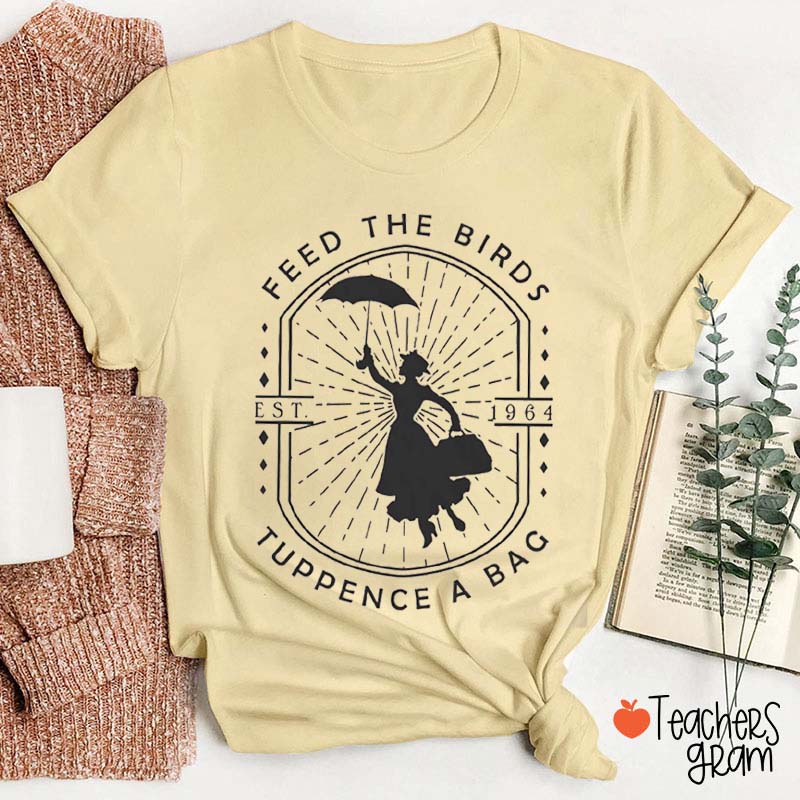 Feed The Birds Tuppence A Bag Teacher T-Shirt