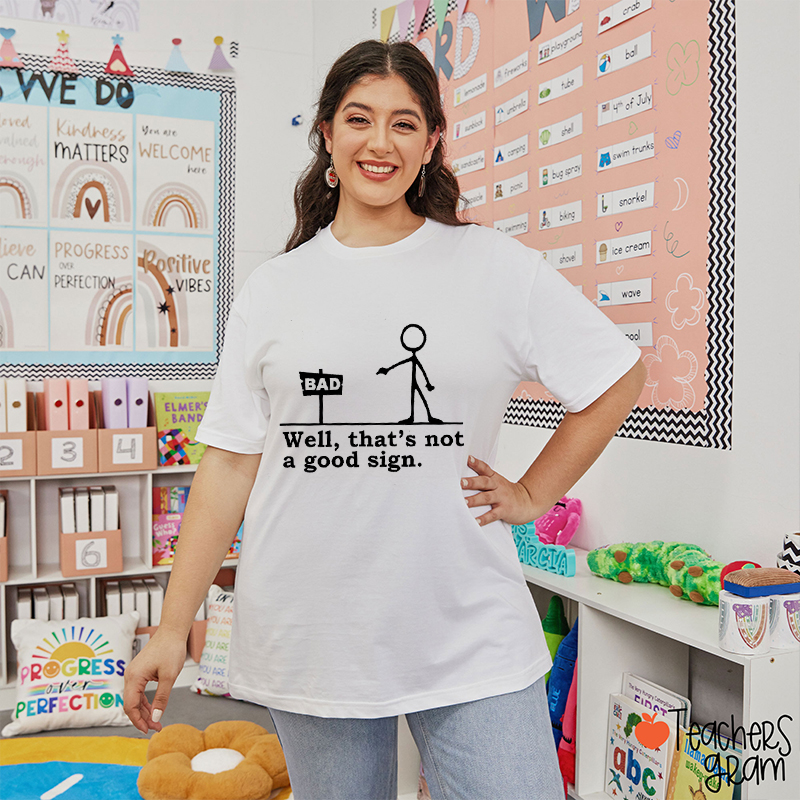 Well That's Not A Good Sign Teacher T-Shirt