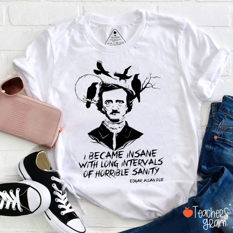 I Became Insane With Long Intervals Of Horrible Sanity Teacher T-Shirt