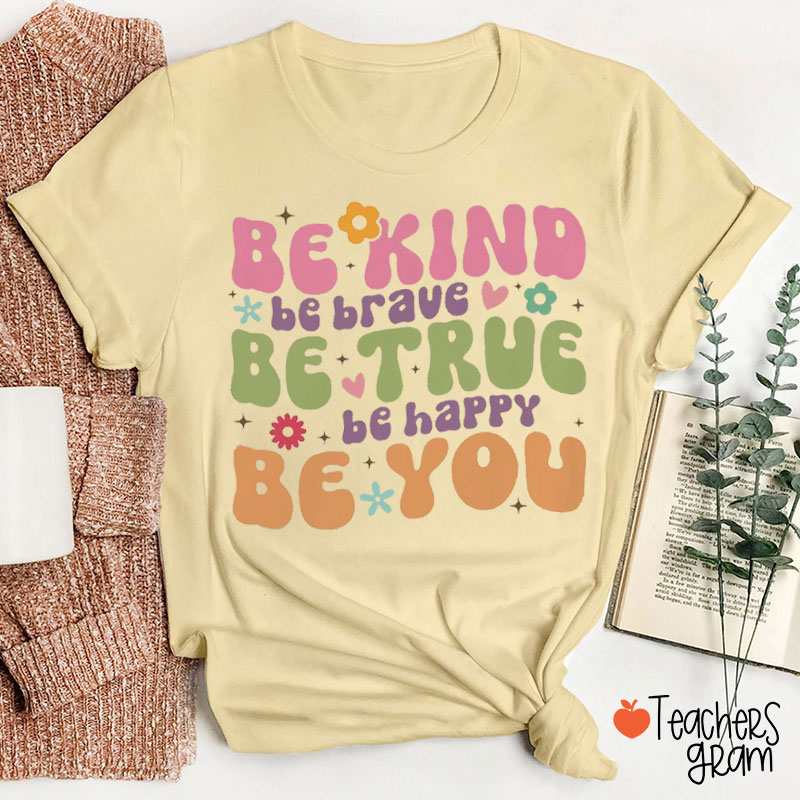 Be Kind Be Brave Be You Teacher T-Shirt