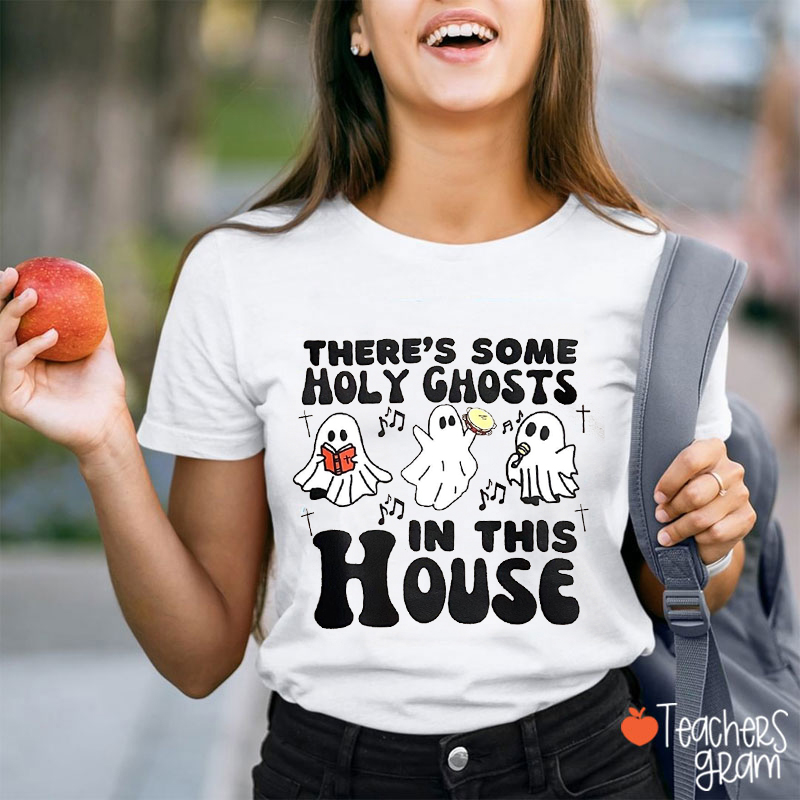 There's Some Holy Ghost In This House Teacher T-Shirt