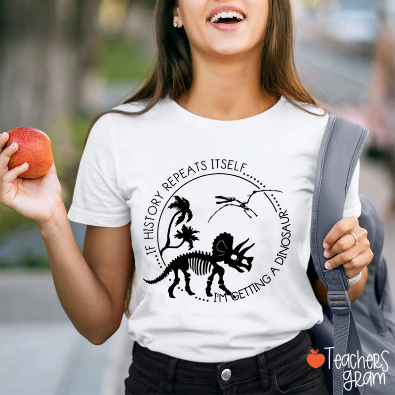 If History Repeats Itself Teacher T-Shirt