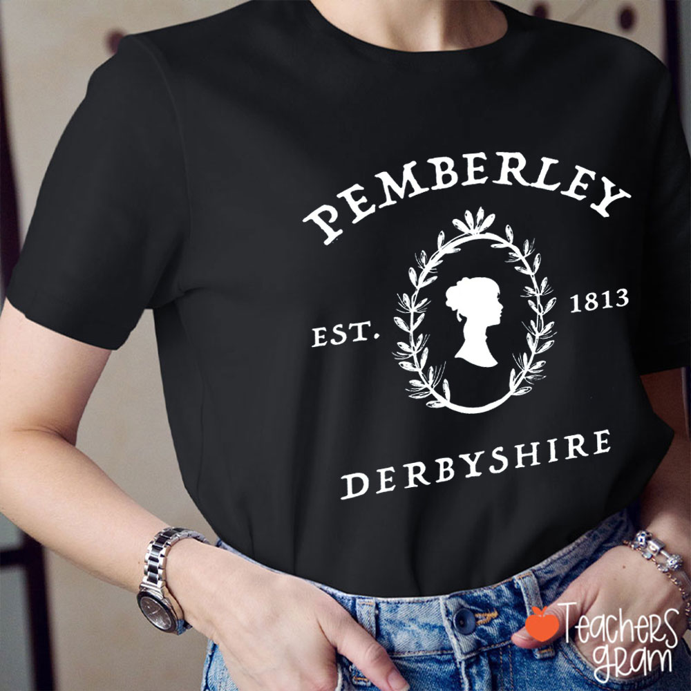Pemberley Derbyshire Est 1813 Pride And Prejudice Teacher T-Shirt
