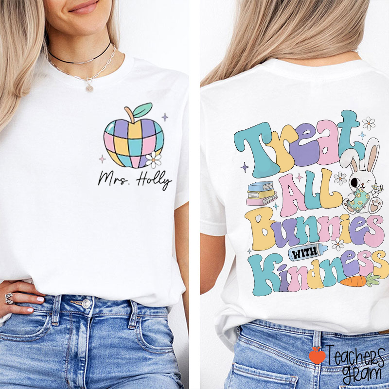 Personalized Name Treat All Bunnies With Kindness Teacher Two Sided T-Shirt