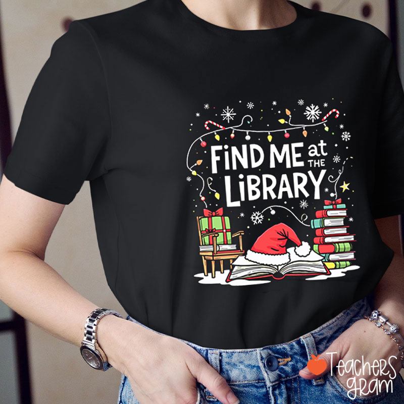 Find Me At The Library Teacher T-Shirt