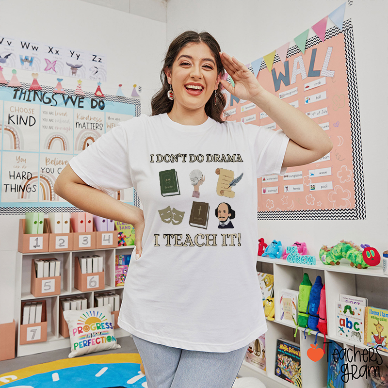 I Don't Do Drama I Teach It Teacher T-Shirt