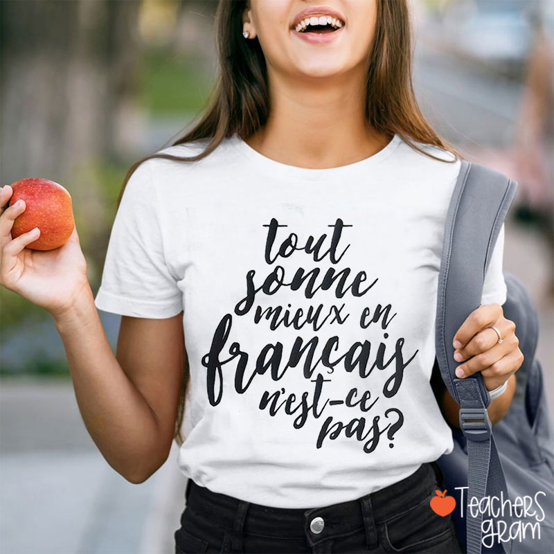 Tout Sonne Mieux En Francais French Teacher T-Shirt