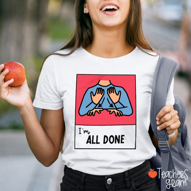 I'm All Done Teacher T-Shirt