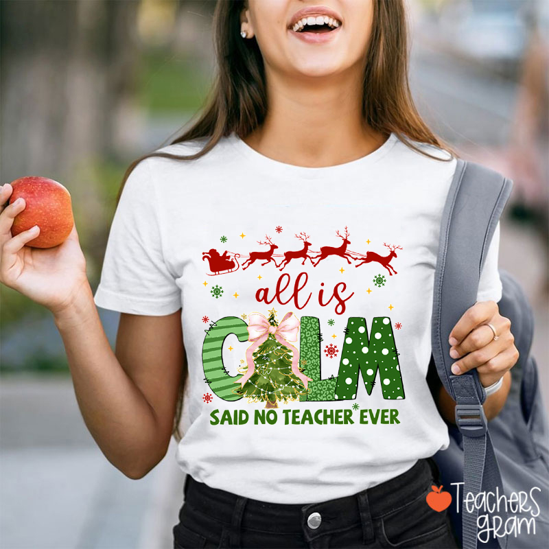 All Is Calm Said No Teacher Ever Teacher T-Shirt