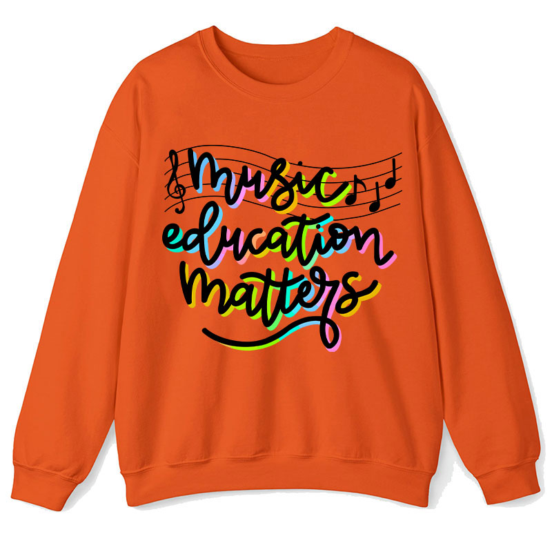Music Education Matters Teacher Sweatshirt
