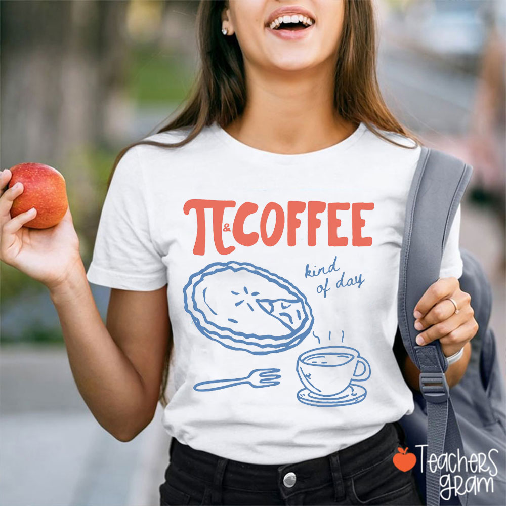 Pi And Coffee Kind Of Day Teacher T-Shirt