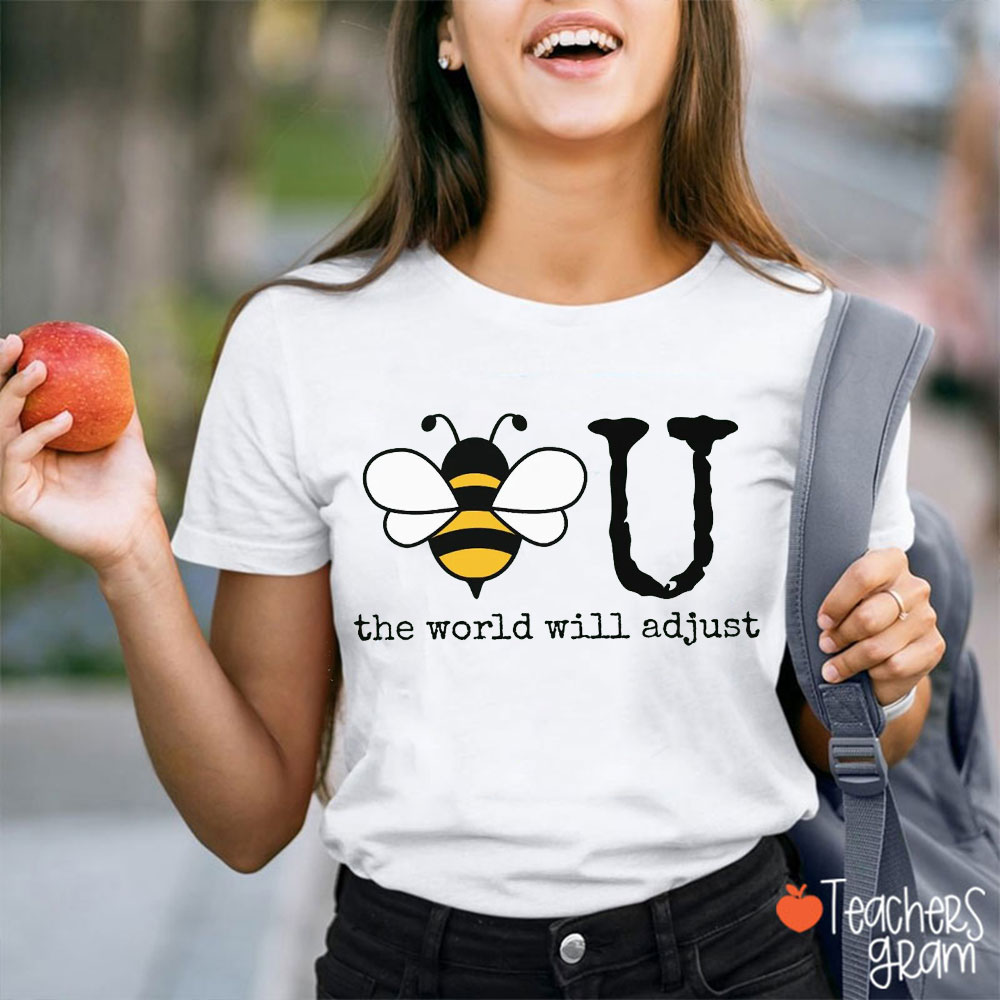 Bee You The World Will Adjust Teacher T-Shirt
