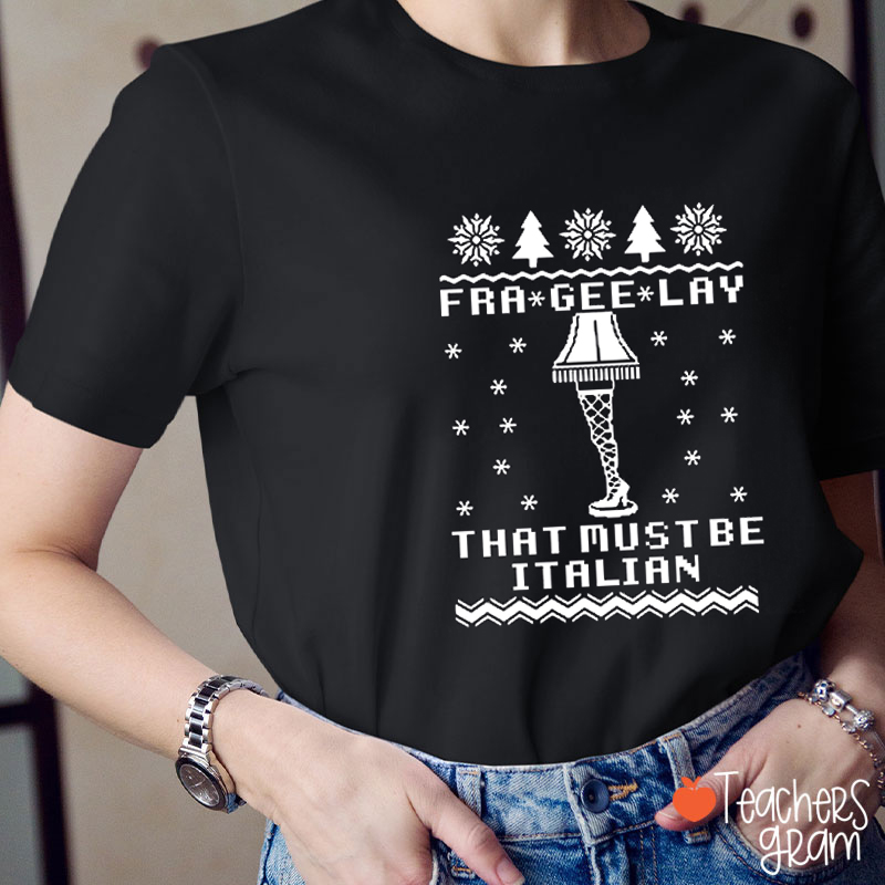 Fra Gee Lay That Must Be Italian Teacher T-Shirt