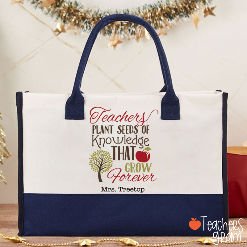 Personalized Teachers Plant Seeds Of Knowledge That Grow Forever Teacher Cotton Tote Bag