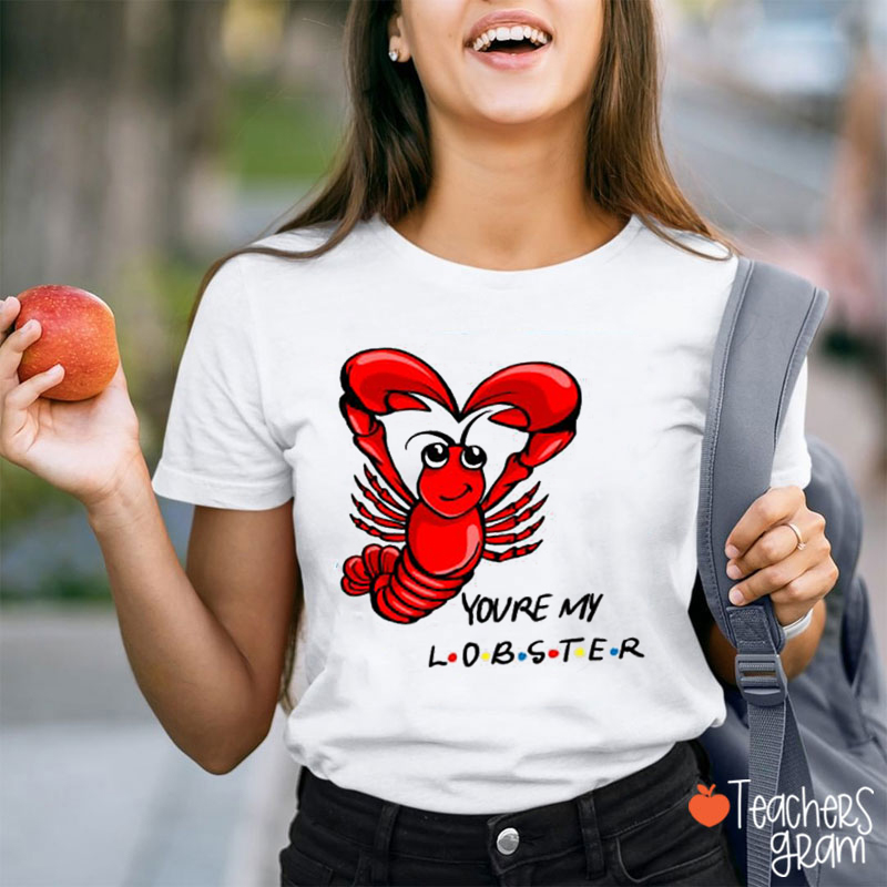 You Are My Lobster Teacher T-Shirt