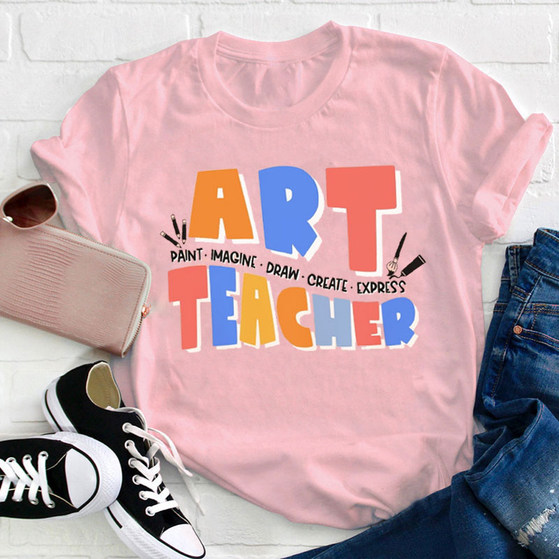 Paint Draw Create Art Teacher T-Shirt
