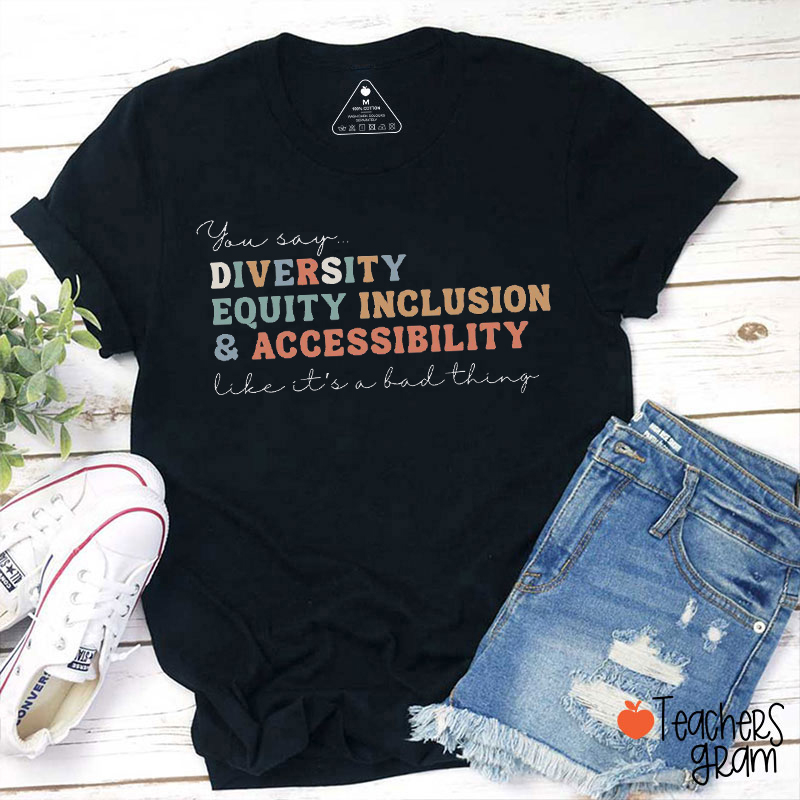 Have Diversity Equity Inclusion Teacher T-Shirt