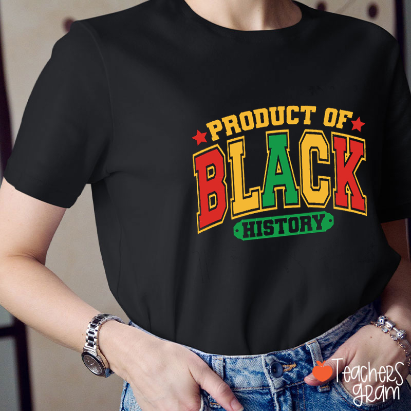 Product Of Black History Teacher T-Shirt
