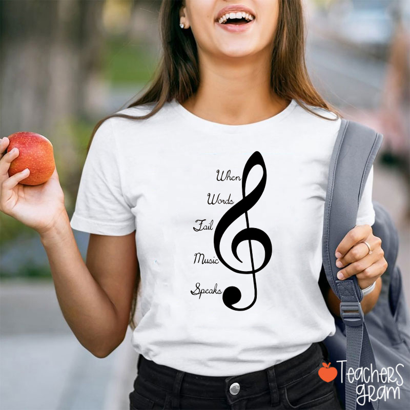 When Words Fail Music Speaks Music Quote Teacher T-Shirt