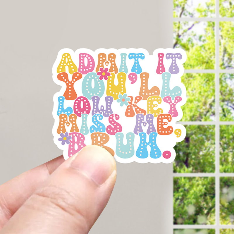 Admit It You'll Low Key Miss Me Bruh Teacher Stickers
