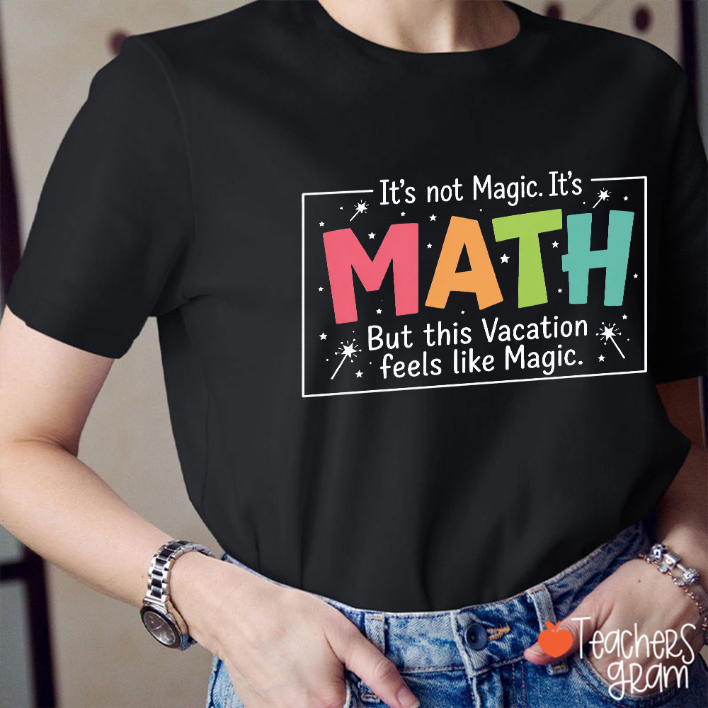 It's Not Magic It's Math Teacher T-Shirt