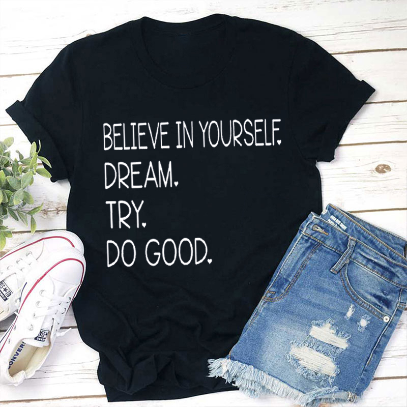 Believe In Yourself Dream Try Do Good Teacher T-Shirt