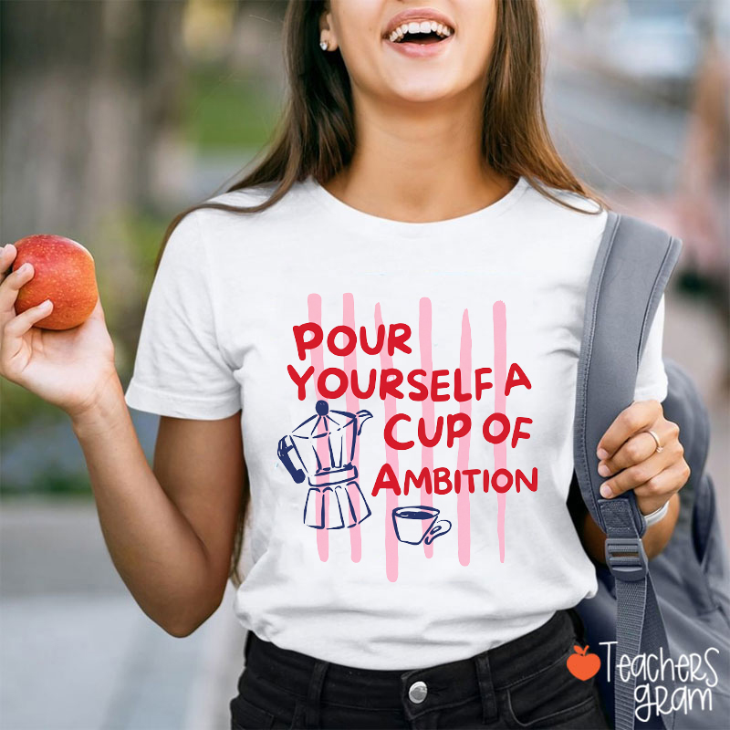 Pour Yourself A Cup Of Ambition Moka Pot Coffee Teacher T-Shirt