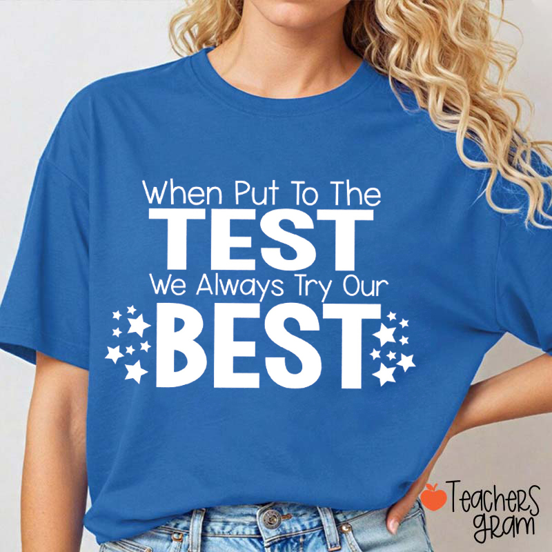 When Put To The Test We Always Try Our Best Teacher T-Shirt