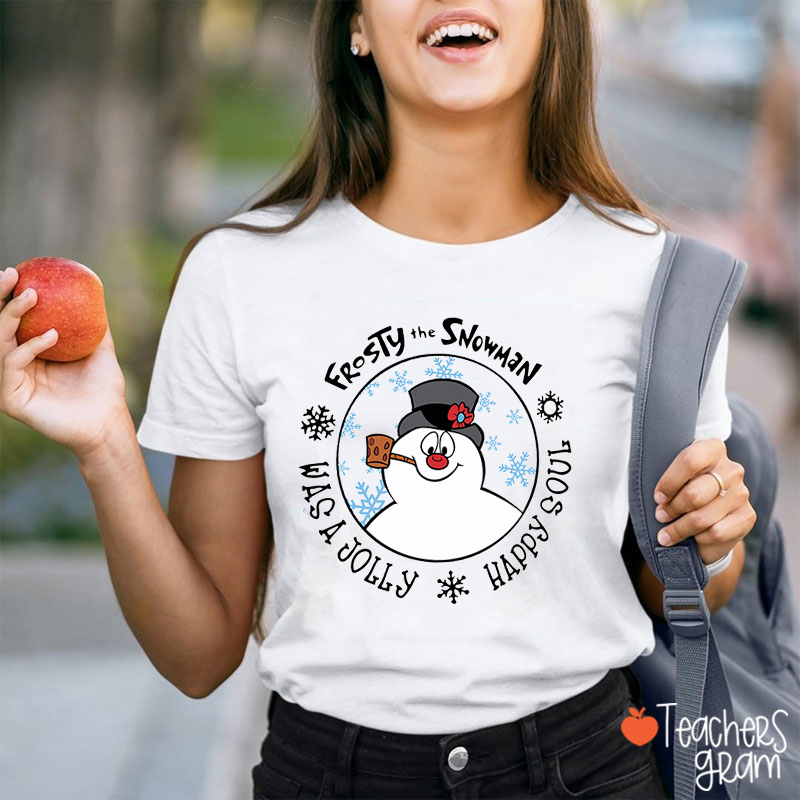 Frosty The Snowman Was A Jolly Happy Soul Teacher T-Shirt