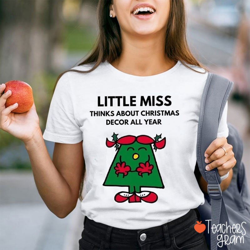Little Miss Thinks About Christmas Decor All Year Teacher T-Shirt
