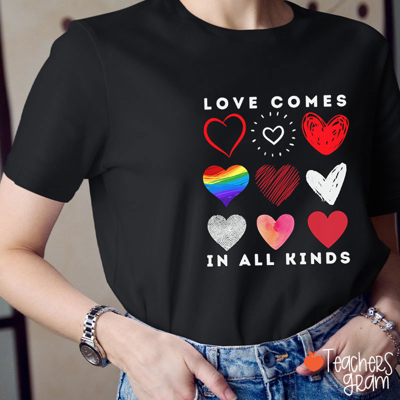 Love Comes In All Kinds Valentine Teacher T-Shirt
