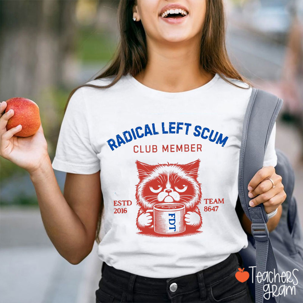 Radical Left Scum Club Member Teacher T-Shirt