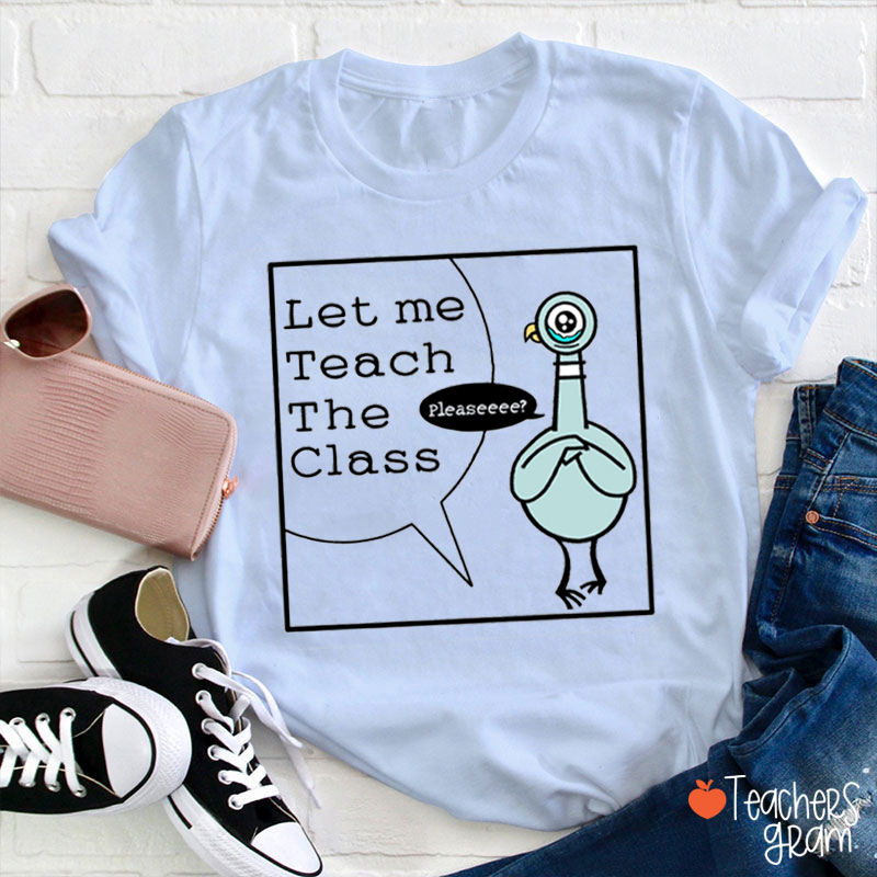Let Me Teach The Class Teacher T-Shirt