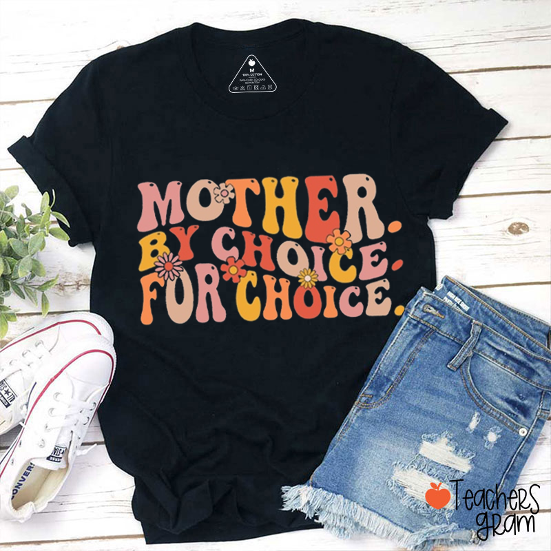 Mother By Choice For Choice Teacher T-Shirt
