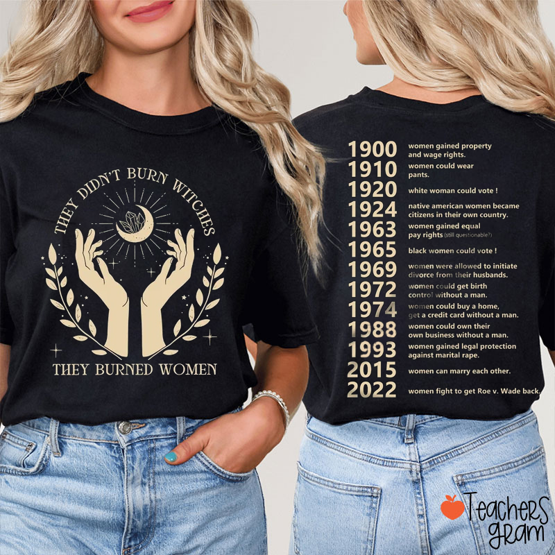 They Didn't Burn Witches Women's Rights Teacher Two Sided T-Shirt