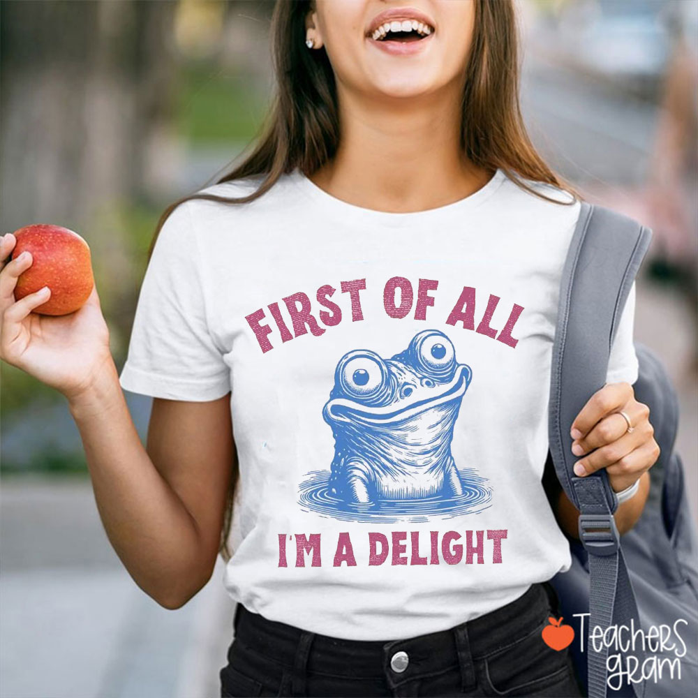 First Of All I'm A Delight Funny Frog Teacher T-Shirt