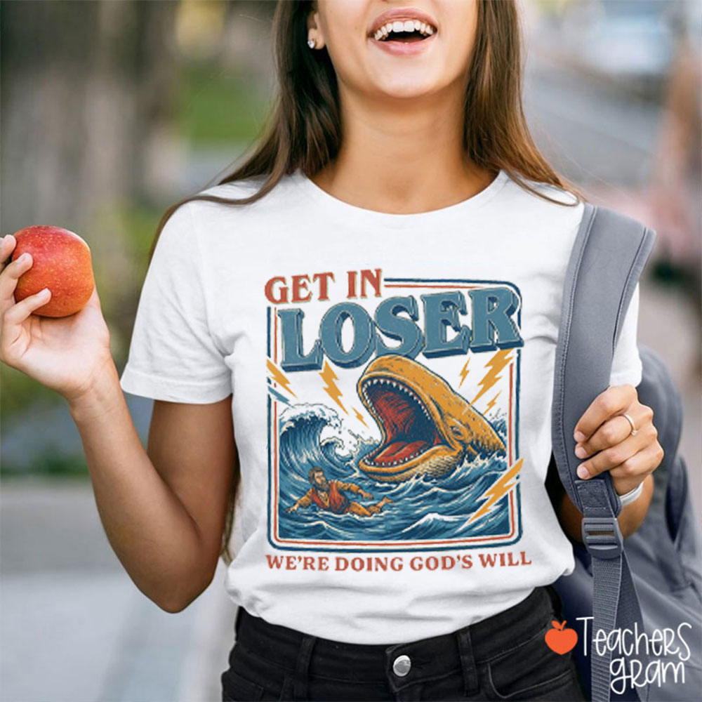 Get In Loser We're Doing God's Will Teacher T-Shirt