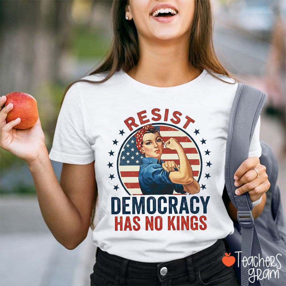 Resist Democracy Has No Kings Teacher T-Shirt